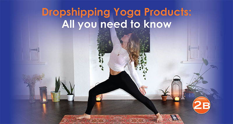 Dropshipping Yoga Products - Suppliers, Products Ideas & Risks